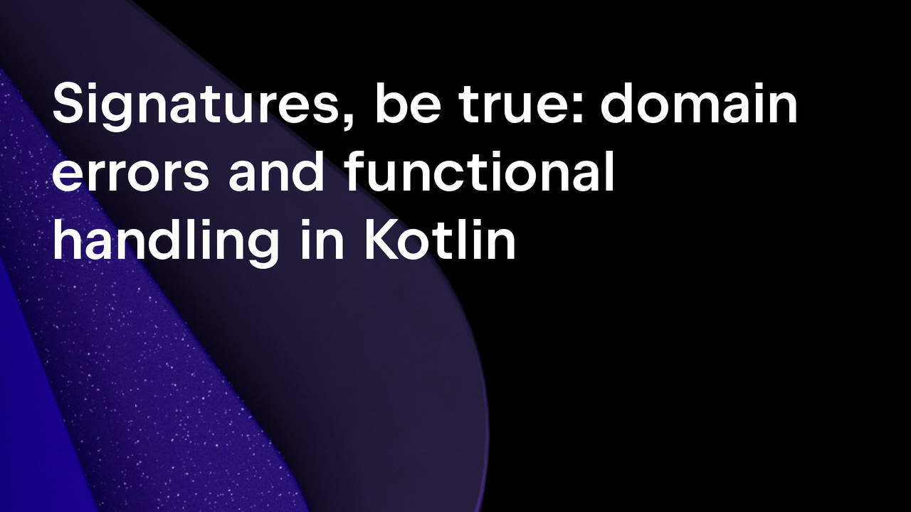 Signatures, be true: domain errors and functional handling in Kotlin
